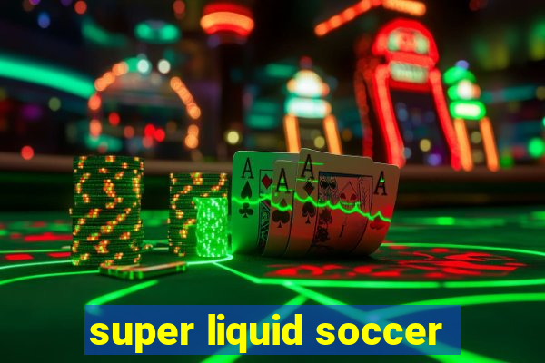 super liquid soccer